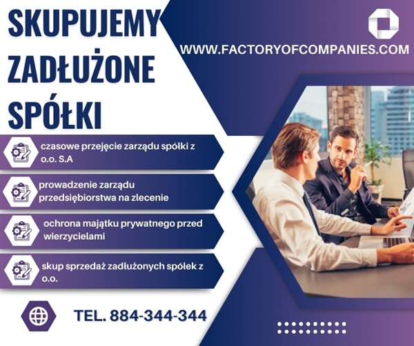Zarządzanie kryzysowe - Skup Zadłużonych Spółek? jakie są nasze propozycje?Jesteśmy firmą z wieloletnim doświadczeniem w branży, świadczymy optymalne i skuteczne usługi w zakresie stosowania procedur układowych i upadłościowych jak i skup zadłużonych spółek.Zarówno powstanie spółki i związana z tym konieczność jej zarejestrowania, jak i likwidacja spółki są wymagają dokładności, dokumentacji i sprawdzania czy wszystko dzieje się w zgodzie z prawem.W ramach proponowanych przez nas usług oferujemy Klientom pomoc w następujących sprawach:przygotowanie przedsiębiorstwa do upadłości lub układu;przeprowadzenie procedury upadłościowej lub układowej;negocjacje z wierzycielami i skuteczną ochronę w przypadku posuwania się do bezprawnych metod egzekucji;zarządzanie przedsiębiorstwem po odrzuceniu przez sąd wniosku o ogłoszenie upadłości z powodu braku środków na pokrycie kosztów postępowania upadłościowego.Postępowanie upadłościoweUpadłość przedsiębiorstwa to czasami konieczność. Nie zawsze działalność spółki przynosi dochody i może trwać bez przeszkód. Zdarza się, że czynniki zewnętrzne albo wewnętrzne, albo oba jednocześnie zmuszają wspólników do ogłoszenia upadłości i podjęcia związanych z tym kroków. Wiemy, że jest to typowa sytuacja kryzysowa, w czasie której niezbędna może być pomoc profesjonalistów. Pomagamy i w tej sytuacji. Spółka, członkowie jej zarządu powinni zdawać sobie sprawę, że fakt niewypłacalności spółki oraz wniosek o ogłoszenie upadłości muszą być zgłoszone do sądu. Obowiązek ten musi zostać zrealizowany w ciągu 30 dni od momenty pojawienia się stanu niewypłacalności spółki. Jeśli wspólnicy pominą ten obowiązek, niezgodnie z prawem go zaniechają lub bez uzasadnionej przyczyny spóźnią się ze złożeniem wniosku, może skończyć się to dla niech przykrymi konsekwencjami. Mowa tu o przeniesieniu odpowiedzialności za zadłużenia spółki na prywatny majątek członków zarządu, zgodnie z art. 299 Kodeksu spółek handlowych.Zarządzanie kryzysowe w praktyceNasza kancelaria kupuje albo przejmuje 100% udziałów w spółce, udziela skwitowania (absolutorium) poprzedniemu zarządowi spółki, przy równoczesnym mianowaniu własnego zarządu. Poprzedni udziałowcy oraz zarząd mają możliwość uczestniczenia we wszystkich podejmowanych czynnościach, aż do momentu złożenia skutecznego wpisu do Krajowego Rejestru Sądowego, który świadczy o ich wykreśleniu.Zarządzanie kryzysowe ? możliwościZgodnie z życzeniem Klientów istnieje możliwość zmiany zarówno siedziby, jak również nazwy firmy i protokolarne przekazanie oraz archiwizacja dokumentacji księgowej, personalnej, podatkowej. Pod naszym zarządem i na naszą odpowiedzialność podejmujemy działania zmierzające do znalezienia dobrego inwestora strategicznego lub ewentualnie restrukturyzacji, przekształcenia spółki lub likwidacji spółki. Współpracujemy w tej kwestii ściśle ze specjalistami z zakresu prawa i księgowości. www.factoryofcompanies.com nice@factoryofcompanies.com tel: 884-344-344